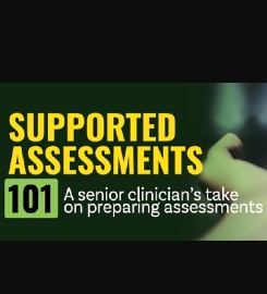 Supported Assessments 101: A senior clinician’s take on preparing assessments
