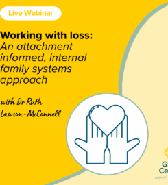 LIVE WEBINAR | Working with loss: An attachment-informed, internal family systems approach