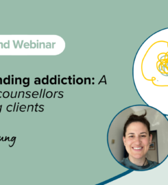 Understanding addiction: A guide for counsellors supporting clients